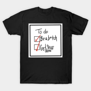 B*tches Get Stuff Done T-Shirt